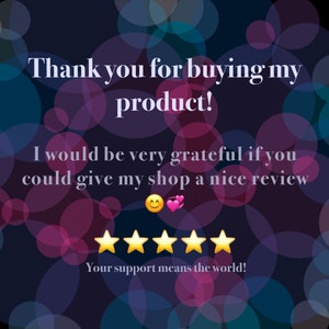 May include: Thank you for buying my product! I would be very grateful if you could give my shop a nice review. Your support means the world!  Five gold stars are shown on a dark blue background with pink and blue circles.