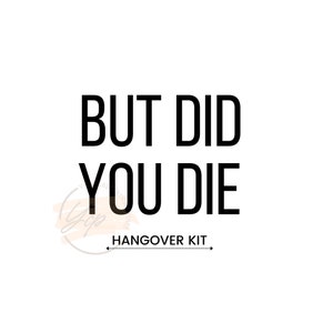 Bachelorette Party Favor  (svg png eps dxf Files) But Did You Die, Hangover Kit, Recovery Kit, Bridal Shower, Party Favors