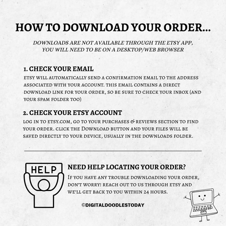 May include: A black and white graphic providing instructions on how to download an Etsy order. The text details steps to check email and Etsy account for the download link. A cartoon laptop and a person holding a "HELP" sign are also shown.