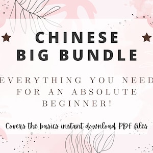 May include: A pink and white graphic with black text that reads "CHINESE BIG BUNDLE EVERYTHING YOU NEED FOR AN ABSOLUTE BEGINNER! Covers the basics instant download PDF files". The graphic features black stars and black and white leaf illustrations.