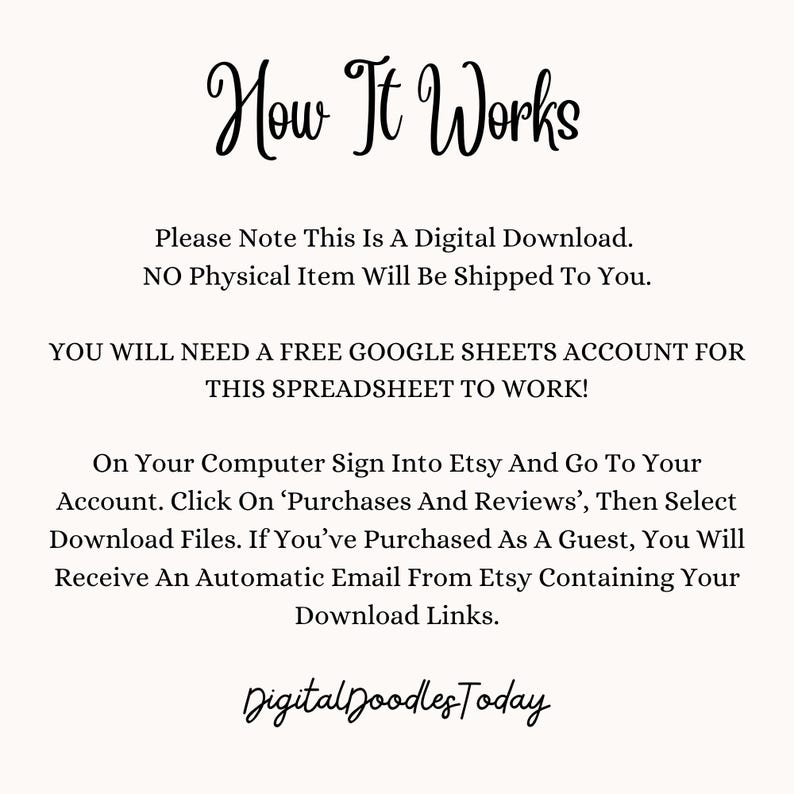 May include: A digital download information sheet with the title "How It Works" in elegant script. The text explains the digital download process, including the need for a Google Sheets account and how to access the files on Etsy. The seller's name, "Digital Doodles Today," is at the bottom.