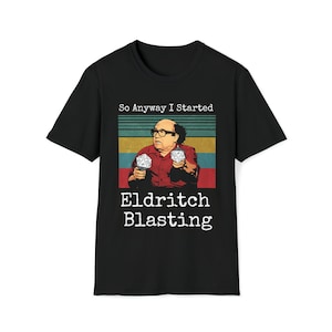 So Anyway I Started Eldritch Blasting T-Shirt