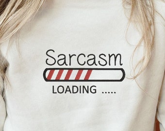 Sarcasm Loading Sweater - Embroidered Sweatshirt - Gift for Her - Gift for Him - Fall Sweater - Funny Adult Crewneck - Sarcastic Sweater