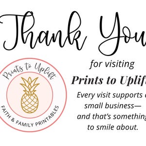 Thank you for supporting my small business, Prints to Uplift.