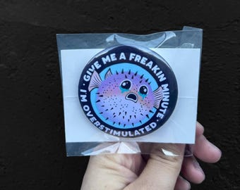 Im overstimulated, Overstimulated, Overstimulated Blowfish Pufferfish, Dead Inside Cute  Anxiety Humor ,Anxiety Overthinking, Button Pin