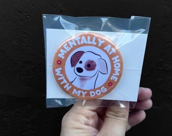 Mentally at home with my dog, dog mom, dog dad, dog button pin, dog lover button, dog lover, dog mom gifts, anti social dog mom