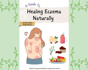 Healing Eczema Naturally, Eczema Diet Guide, Eczema Relief, Eczema Detox Guide, Adult & Children's Eczema, Skin Detox Protocol