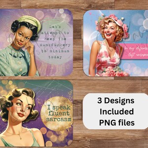 May include: Three retro-style designs with vintage women and humorous quotes. The designs include phrases such as "Let's attempt to keep the dumf*ckery to a minimum today," "In my defence, I was left unsupervised," and "I speak fluent sarcasm."