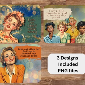May include: A collection of three retro-style PNG designs with vintage illustrations of women and humorous quotes. One design says "I came, I saw, I made it fucking awkward." Another reads, "I can't be held responsible for what my face does when you talk."