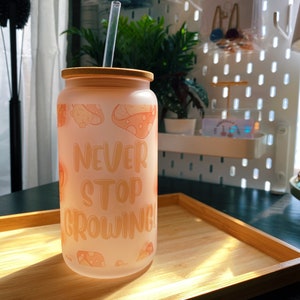 Never Stop Growing Sublimations Cups  | Can Glass | Coffeee Lover |  TWEC!