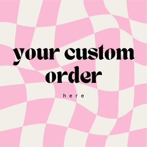 May include: A pink and white checkered background with the text "your custom order here" in black.