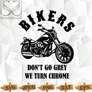 Bikers Don&#39;t Go Grey We Turn Chrome Svg | Motorcycle Svg | Biker Svg | Silhouette | Cricut | Clipart Vector Digital Svg Dxf Png Jpeg Eps