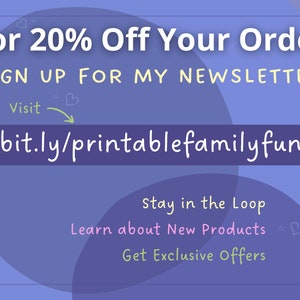 May include: Purple and white graphic with the text "For 20% Off Your Order SIGN UP FOR MY NEWSLETTER Visit bit.ly/printablefamilyfun Stay in the Loop Learn about New Products Get Exclusive Offers"
