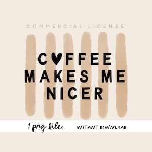 Pode incluir: Um design digital com o texto "Coffee Makes Me Nicer" em preto, com um coração substituindo o "o" em "coffee". O design inclui pinceladas verticais bege em um fundo bege claro. As palavras "Commercial License", "1 png file" e "Instant Download" também estão presentes.