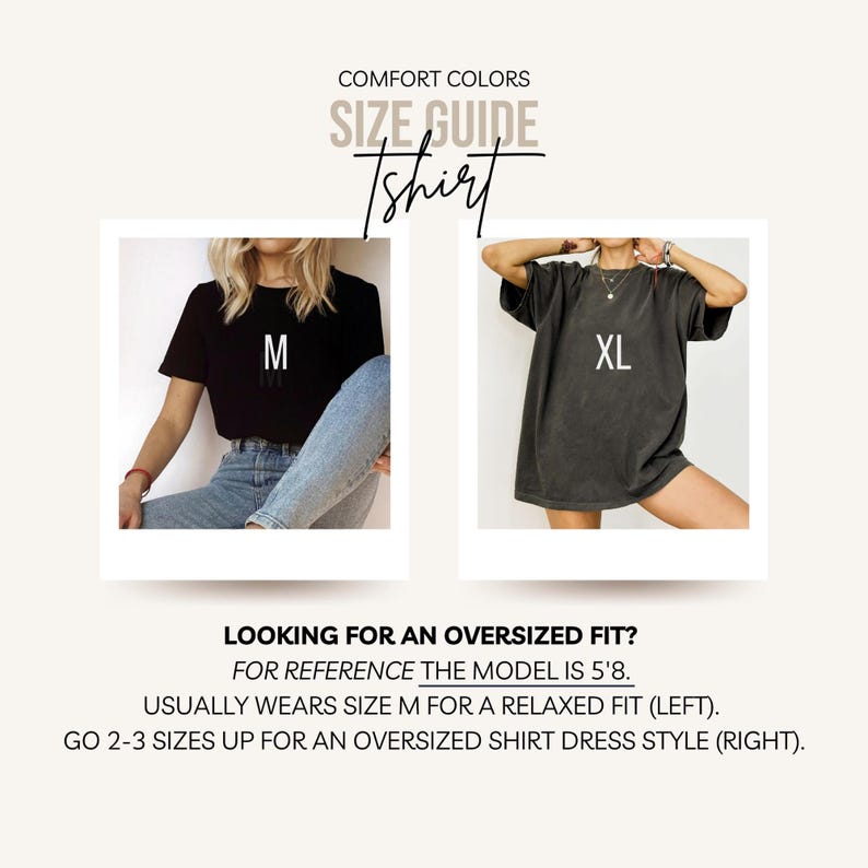 May include: Size guide for a t-shirt. The model is wearing a size M t-shirt for a relaxed fit and a size XL t-shirt for an oversized fit. The text says "COMFORT COLORS SIZE GUIDE Tshirt" and "LOOKING FOR AN OVERSIZED FIT? FOR REFERENCE THE MODEL IS 5'8. USUALLY WEARS SIZE M FOR A RELAXED FIT (LEFT). GO 2-3 SIZES UP FOR AN OVERSIZED SHIRT DRESS STYLE (RIGHT)."