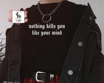 Emo Clothes, Gothic Shirt, Trad Goth, Egirl Top, Grunge, Alt Clothing, Nothing Kills You Like Your Mind T-Shirt, Depression Sad, Alternative