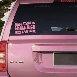 Tailgating Is Small D*ck Behavior, Funny Bumper Sticker, Funny Car Decals For Women, Cute Car Decor, Car Window Decal, Pink Car Accessories