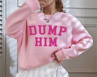 Dump Him Sweatshirt, Dump Him Pullover, Dump Him Shirt, Y2K Kleidung, 2000er Jahre Top, Teenager Geschenke, frühe 2000er Jahre Kleidung, Ausverkauf Geschenk