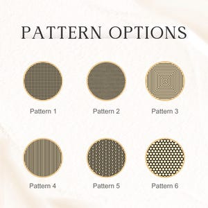 May include: Image shows six circular patterns with gold borders. The patterns include a grid, zigzags, concentric squares, vertical lines, a wave design, and a dot pattern. The text "PATTERN OPTIONS" is at the top, with each pattern labeled "Pattern 1" through "Pattern 6".
