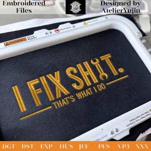May include: Black fabric with gold embroidered text that reads "I FIX SHIT. THAT'S WHAT I DO." The image also includes the text "Embroidered Files" and "Designed by AtelierYujin."