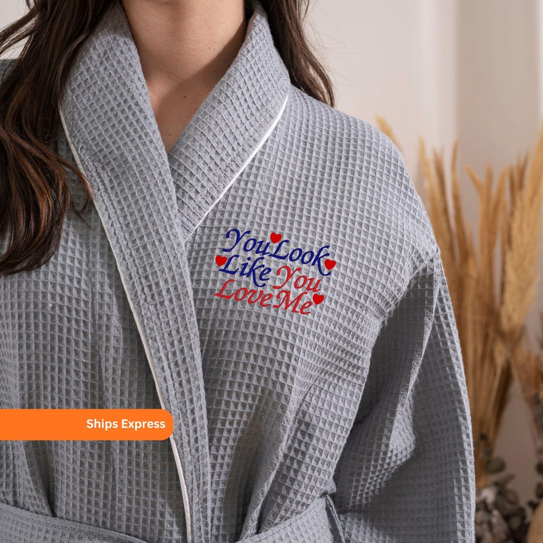 You Look Like You Love Me Robe, Romantic Gray Waffle Robe, Personalized ...