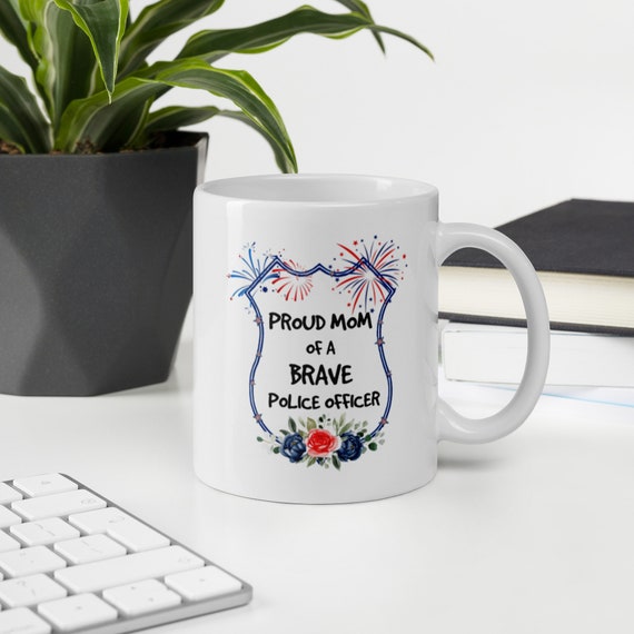 Proud Mom Of A Brave Pollice Officer White Coffee Tea Mug Gift