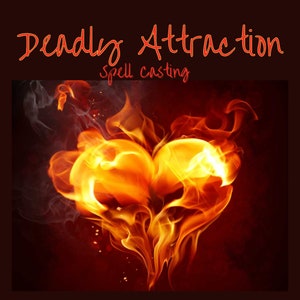 Deadly Attraction Spell Casting*Obsession