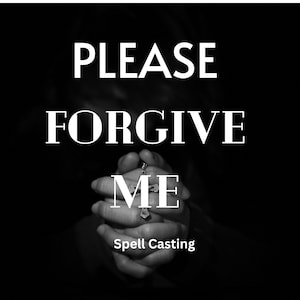 Spell Casting Forgiveness/Healing*Forgive Me* Forgive them