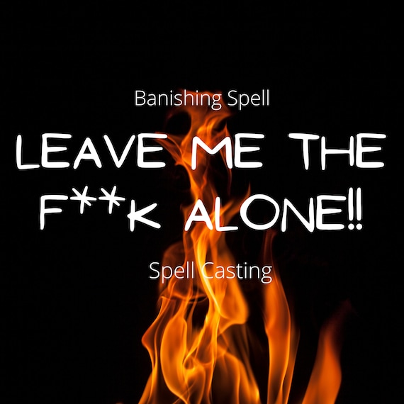 Banishing Spell*Leave me alone Spell*Go away*Banishment Ritual