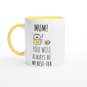 Mum You Will Always Be My Best-Tea Mug, Mothers Day Present, Tea Pun Coffee Mug, Funny Gifts for Mum, Tea Lover