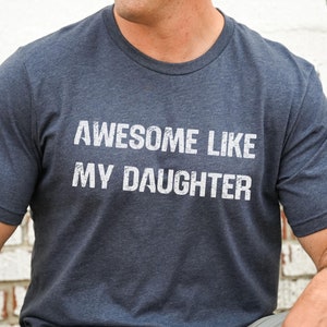 Funny Shirt For Men, Fathers Dad Gift, Awesome Like My Daughter, Gift From Daughter To Dad, Funny Dad T-Shirt, Husband Gift For Him Dad Gift