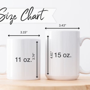 May include: Size chart for two white ceramic mugs. The smaller mug is 11 oz. and measures 3.15 inches wide and 3.74 inches tall. The larger mug is 15 oz. and measures 3.43 inches wide and 4.61 inches tall.
