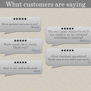 May include: Five-star customer reviews for a checkbook spreadsheet. Reviews include "Great product and easy to use!" "Works exactly like it should. Thank you!!!" "This was a game changer for me! It was simple to set up, calculated everything it's amazing!!" "Great checkbook spreadsheet! Really easy to use and it just works." and "Easy to use, and works great."