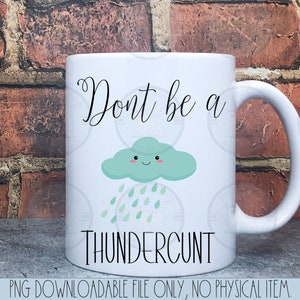 Dont Be A Thundercunt PNG / PNG / Adult language PNG / 2022 / Downloadable png file for sublimation