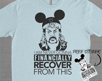 Jag kommer aldrig att återhämta mig ekonomiskt från den här Joe Exotic Disneyworld-tröjan | Rolig Disney-tröja | Disney World-tröja | Disneyland-tröja