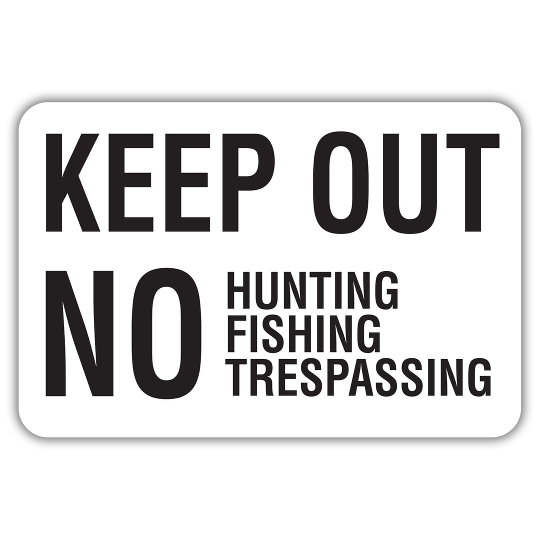 Keep Out Sign No Trespassing Sign No Hunting Sign No Fishing Sign keep-out-sign-no-trespassing-sign-no-hunting-sign-no-fishing-sign