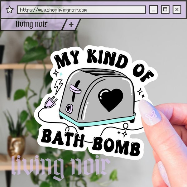 My Kind Of Bath Bomb Toaster Sticker | Dark Humor | Funny | Toaster Bath Bomb | Mental Health | Sarcastic | It's The Trauma |