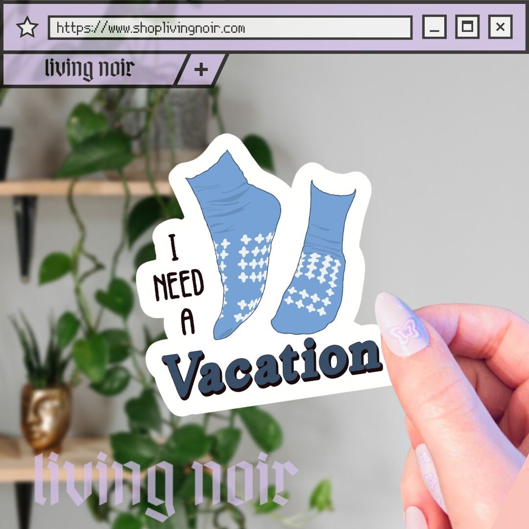 I Need A Vacation Sticker Grippy Sock Vacation Sticker Psych Ward