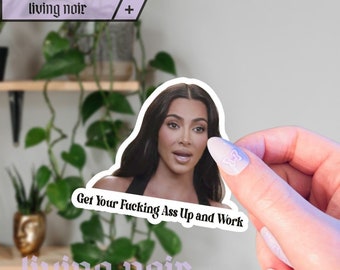 Kim Kardashian Meme Sticker | Get Up and Work Meme Sticker | Funny gift idea for Birthday, Christmas, Work, Graduation