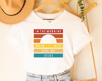 Por la mañana cuando me levanto dame camisa de Jesús / Camiseta Cristiana / Retro Cristiana / Camisa Religiosa Ropa Cristiana Camisa de Adoración para Mujeres