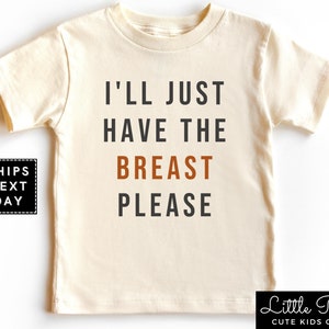 I&#39;ll Just Have the Breast Please Toddler Shirt, Funny Breastfeeding Natural Baby Onesie®, Minimalist Thanksgiving Day Baby Bodysuit