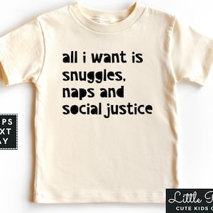 All I Want Is Snuggles Naps and Social Justice Natural Toddler Shirt, Cute Minimalist Baby Onesie®, Equality Kids T-shirt or Raglan Tee