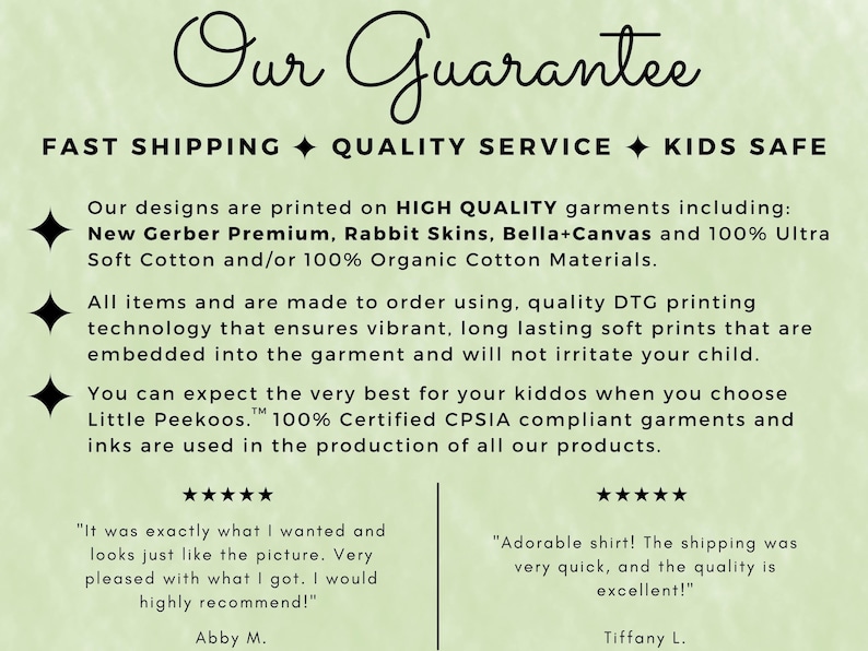 May include: Our Guarantee: Fast Shipping, Quality Service, Kids Safe.  Our designs are printed on high quality garments including New Gerber Premium, Rabbit Skins, Bella+Canvas and 100% Ultra Soft Cotton and/or 100% Organic Cotton Materials. All items are made to order using quality DTG printing technology that ensures vibrant, long lasting soft prints that are embedded into the garment and will not irritate your child. You can expect the very best for your kiddos when you choose Little Peekoos.&trade; 100% Certified CPSIA compliant garments and inks are used in the production of all our products.
