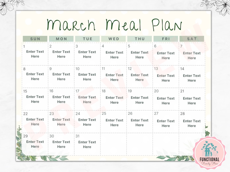 May include: A printable March meal planner with a green and white floral design. The planner has a grid with days of the week labelled and numbered for each day of the month. Each square has the text "Enter Text Here".