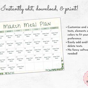 May include: A printable March meal planner with a green and white colour scheme. The calendar has a space for each day of the month to enter text. The text "March Meal Plan" is at the top of the calendar. The text "Enter Text Here" is in each box of the calendar. The text "Instantly edit, download, & print!" is at the top of the image. The text "Customize and change texts, elements and colours to fit your preference. Easily add and/or delete texts. No fancy software needed!" is on the right side of the image.