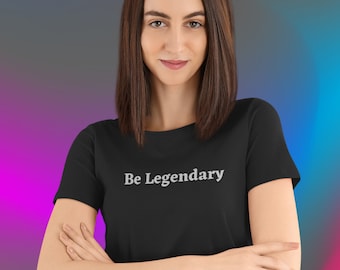 Be Legendary Short Sleeve Tee, Bold, Confident, Men's and Women's T-shirt, Motivational, Inspiring Casual T-Shirt