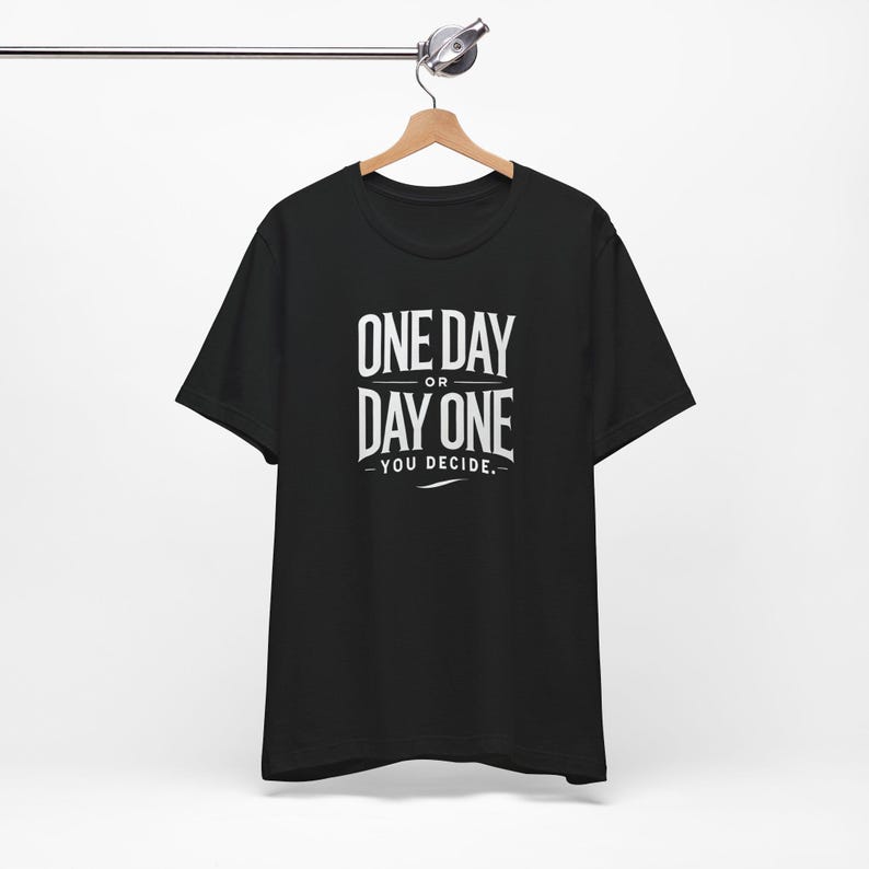 Inspiration Tee, Motivational T-shirt, Day One Decision Shirt, Positive Vibes Top, Encouraging Unisex Tee, Inspirational Quote Shirt image 6