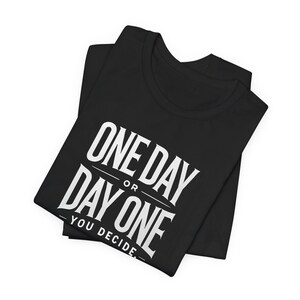 Inspiration Tee, Motivational T-shirt, Day One Decision Shirt, Positive Vibes Top, Encouraging Unisex Tee, Inspirational Quote Shirt image 3