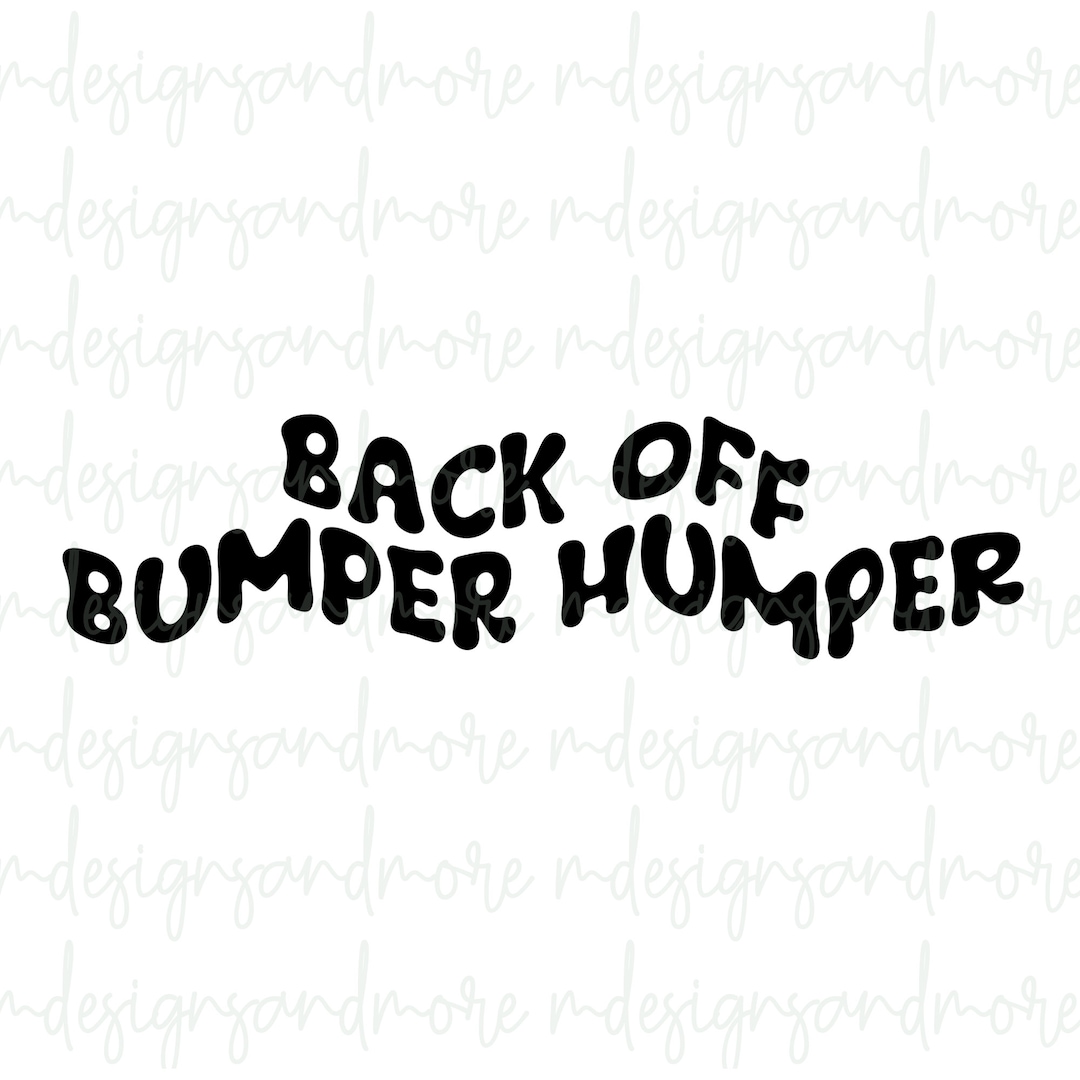 Back off Bumper Humper Digital Download PNG Etsy