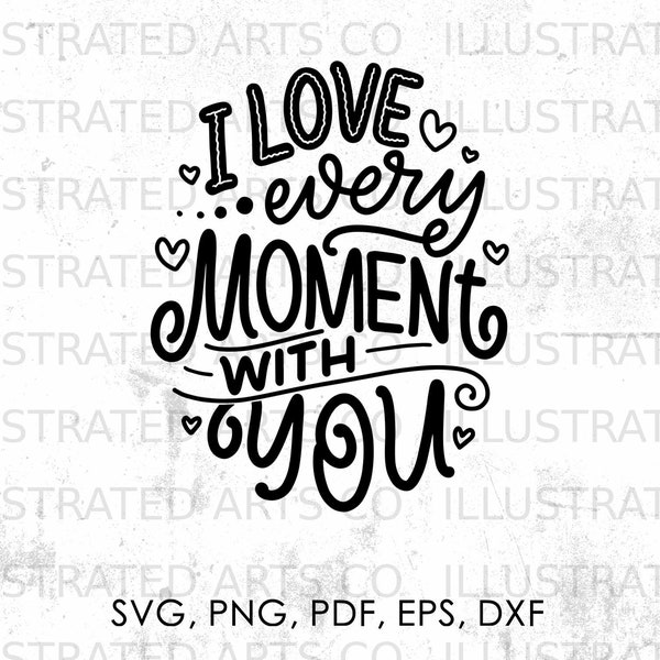 I Love Every Moment Together svg, Love svg, Love Quotes svg, png, pdf, eps, dxf | vector, quote, instant download